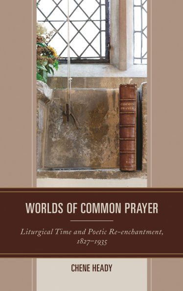 Worlds of Common Prayer: Liturgical Time and Poetic Re-enchantment, 1827-1935