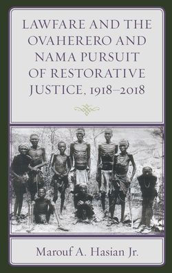 Lawfare and the Ovaherero Nama Pursuit of Restorative Justice, 1918-2018