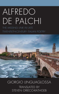 Title: Alfredo de Palchi: The Missing Link in Late Twentieth-Century Italian Poetry, Author: Giorgio Linguaglossa