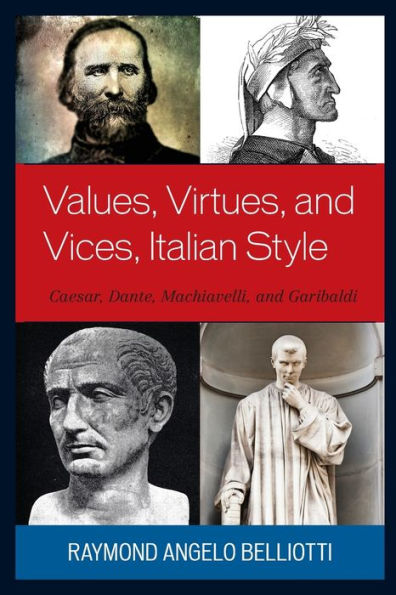 Values, Virtues, and Vices, Italian Style: Caesar, Dante, Machiavelli, Garibaldi