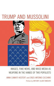 Title: Trump and Mussolini: Images, Fake News, and Mass Media as Weapons in the Hands of Two Populists, Author: Anna Camaiti Hostert