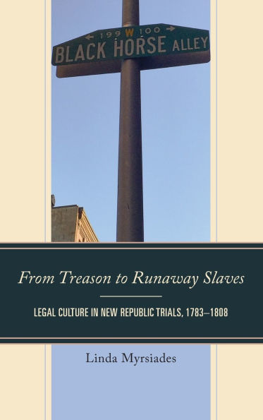 From Treason to Runaway Slaves: Legal Culture New Republic Trials, 1783-1808