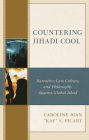 Countering Jihadi Cool: Narrative, Law, Culture, and Philosophy Against Global Jihad