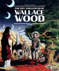 Title: The Life and Legend of Wallace Wood Volume 2, Author: Wallace Wood