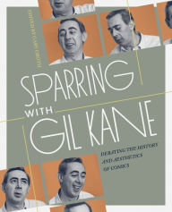 Title: Sparring With Gil Kane: Debating The History and Aesthetics of Comics, Author: Gary Groth