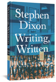 Title: Writing, Written, Author: Stephen Dixon
