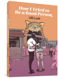 Title: How I Tried to Be a Good Person, Author: Ulli Lust