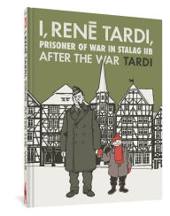 Title: I, Rene Tardi, Prisoner of War at Stalag IIB Vol. 3: After the War, Author: Tardi