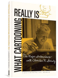 Title: What Cartooning Really Is: The Major Interviews with Charles M. Schulz, Author: Gary Groth