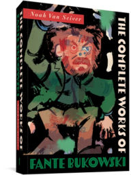 Title: The Complete Works of Fante Bukowski, Author: Noah Van Sciver