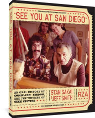 Title: See You At San Diego: An Oral History of Comic-Con, Fandom, and the Triumph of Geek Culture, Author: Mathew Klickstein