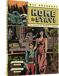 Title: Home to Stay!: The Complete Ray Bradbury EC Stories, Author: Ray Bradbury