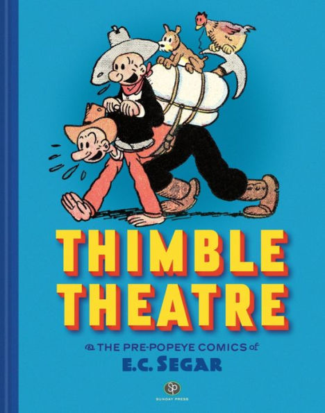 Thimble Theatre & the Pre-Popeye Comics of E.C. Segar: Revised and Expanded
