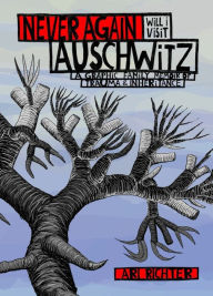 Title: Never Again Will I Visit Auschwitz: A Graphic Family Memoir of Trauma & Inheritance, Author: Ari Richter