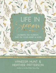 Title: Life in Season: Celebrate the Moments That Fill Your Heart & Home, Author: Hunt