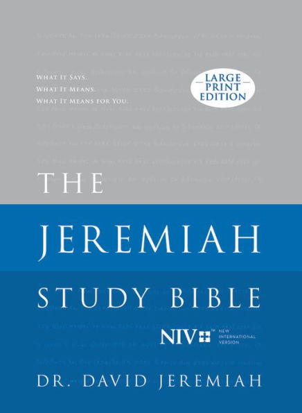 The Jeremiah Study Bible, NIV (Large Print Edition, Hardcover): What It Says. What It Means. What It Means To You.