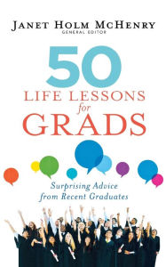 Title: 50 Life Lessons for Grads: Recent Graduates Share Their Best Advice On Succeeding in the Real World, Author: Janet Holm McHenry