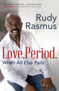 Title: Love. Period.: When All Else Fails, Author: Rudy Rasmus