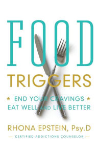 Title: Food Triggers: End Your Cravings, Eat Well and Live Better, Author: Rhona Epstein