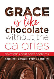 Title: Grace Is Like Chocolate Without The Calories: Devotions About God's Goodness, Author: Sandra D. Bricker