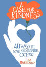 A Case For Kindness: 40 Ways to Love and Inspire Others