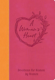 Title: A Woman's Heart: Devotions for Women by Women, Author: Worthy Inspired