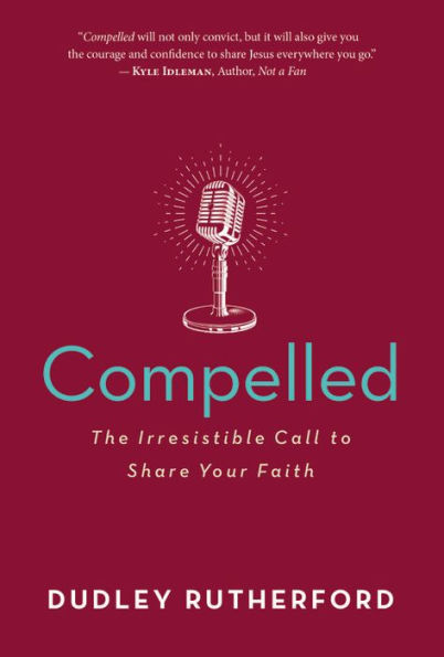 Compelled: The Irresistible Call to Share Your Faith