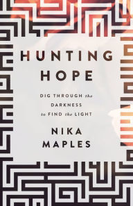 Title: Hunting Hope: Dig Through the Darkness to Find the Light, Author: Nika Maples