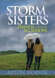 Title: Storm Sisters: Friends Though All Seasons, Author: Afton Rorvik