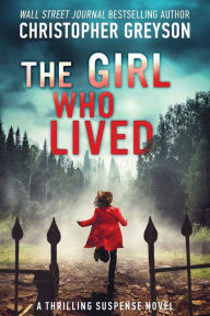 Title: The Girl Who Lived: A Thrilling Suspense Novel, Author: Christopher Greyson