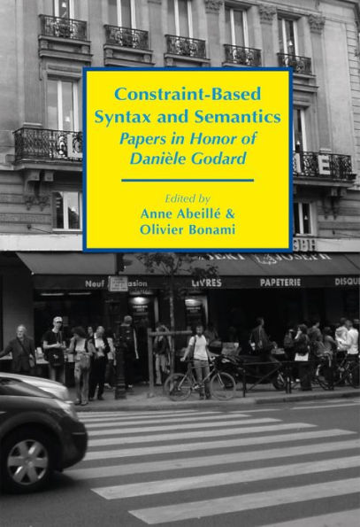 Constraint-Based Syntax and Semantics: Papers in Honor of Dani le Godard