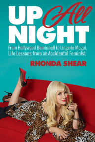 Title: Up All Night: From Hollywood Bombshell to Lingerie Mogul, Life Lessons from an Accidental Feminist, Author: Rhonda Shear