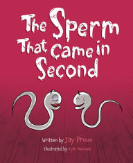 Download online ebookThe Sperm That Came in Second9781684016747 English version byJay Provo