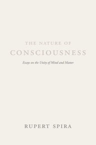 Title: The Nature of Consciousness: Essays on the Unity of Mind and Matter, Author: Rupert Spira