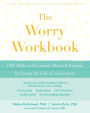 The Worry Workbook: CBT Skills to Overcome Worry and Anxiety by Facing the Fear of Uncertainty