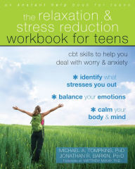 Title: The Relaxation and Stress Reduction Workbook for Teens: CBT Skills to Help You Deal with Worry and Anxiety, Author: Michael A. Tompkins PhD