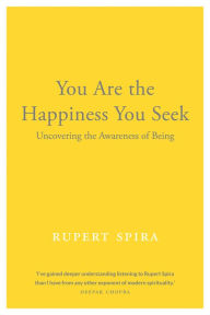Ebook italiani download You Are the Happiness You Seek: Uncovering the Awareness of Being by Rupert Spira 