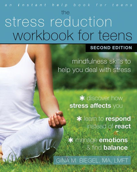 The Stress Reduction Workbook for Teens: Mindfulness Skills to Help You Deal with Stress