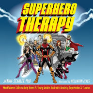 Title: Superhero Therapy: Mindfulness Skills to Help Teens and Young Adults Deal with Anxiety, Depression, and Trauma, Author: Janina Scarlet