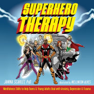 Title: Superhero Therapy: Mindfulness Skills to Help Teens and Young Adults Deal with Anxiety, Depression, and Trauma, Author: Janina Scarlet PhD