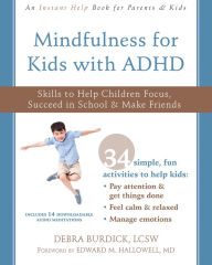 Title: Mindfulness for Kids with ADHD: Skills to Help Children Focus, Succeed in School, and Make Friends, Author: Debra Burdick LCSW