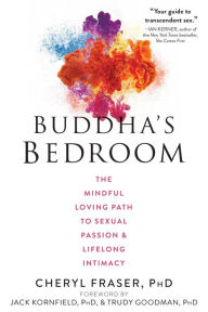 Title: Buddha's Bedroom: The Mindful Loving Path to Sexual Passion and Lifelong Intimacy, Author: Cheryl Fraser PhD