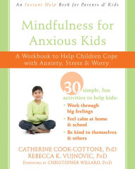 Ibooks downloads Mindfulness for Anxious Kids: A Workbook to Help Children Cope with Anxiety, Stress, and Worry by Catherine Cook-Cottone, Rebecca K. Vujnovic, Christopher Willard