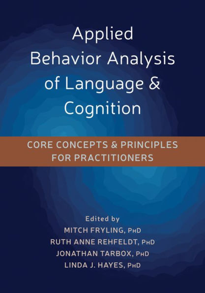 Applied Behavior Analysis of Language and Cognition: Core Concepts Principles for Practitioners