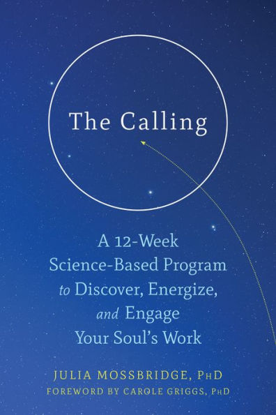 The Calling: A 12-Week Science-Based Program to Discover, Energize, and Engage Your Soul's Work