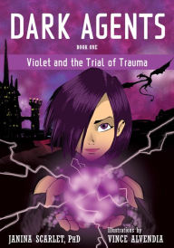 Title: Dark Agents, Book One: Violet and the Trial of Trauma, Author: Janina Scarlet PhD