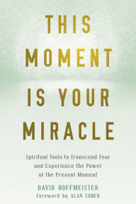 Downloading google books as pdf mac This Moment Is Your Miracle: Spiritual Tools to Transcend Fear and Experience the Power of the Present Moment DJVU PDF in English 9781684031870