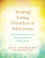 Treating Eating Disorders in Adolescents: Evidence-Based Interventions for Anorexia, Bulimia, and Binge Eating