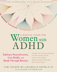 Free books in english to download A Radical Guide for Women with ADHD: Embrace Neurodiversity, Live Boldly, and Break Through Barriers 9781684032631 (English literature) by Sari Solden MS, Michelle Frank PsyD, Ellen Littman PhD 