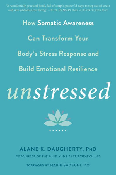 Unstressed: How Somatic Awareness Can Transform Your Body's Stress Response and Build Emotional Resilience